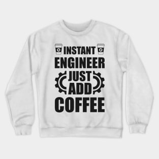 Instant engineer just add Coffee Crewneck Sweatshirt